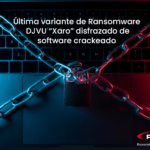 Última variante de Ransomware DJVU “Xaro” disfrazado de software crackeado
